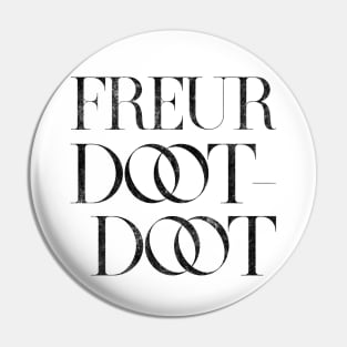 Freur Doot Doot Pin