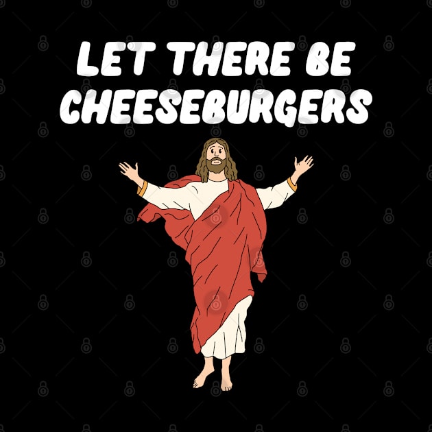 Let There Be Cheeseburgers by Milasneeze