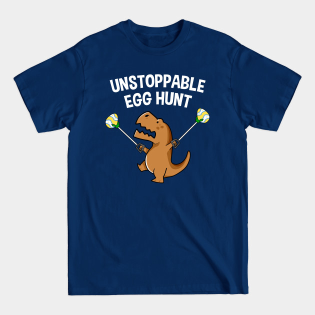 Discover Unstoppable Egg Hunt T Rex Dinosaur Funny Easter - T Rex Dinosaur - T-Shirt