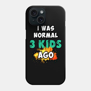 I was normal 3 kids ago, happy mother's day Phone Case