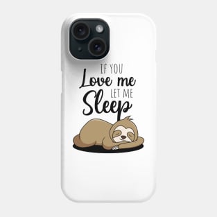 If You Love Me Let Me Sleep Phone Case