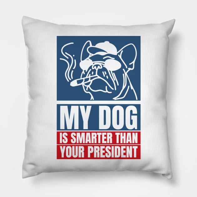 My dog is smarter than your president Pillow by YaiVargas