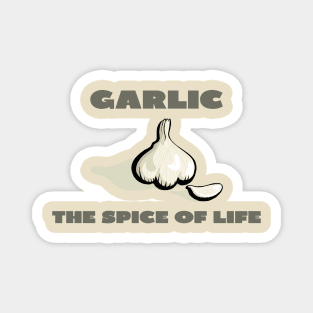 Garlic the spice of life Magnet