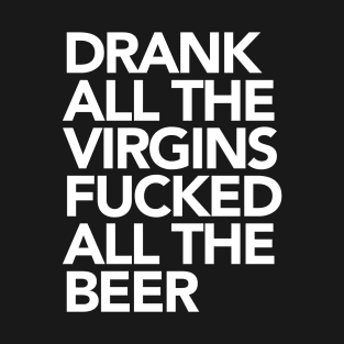 Drank All The Virgins T-Shirt