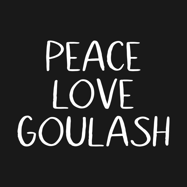 Peace Love Goulash Hungarian TShirt TeePublic
