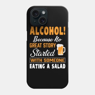 Alcohol, because no great story started Phone Case