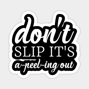 Don't slip it's peeling out Magnet