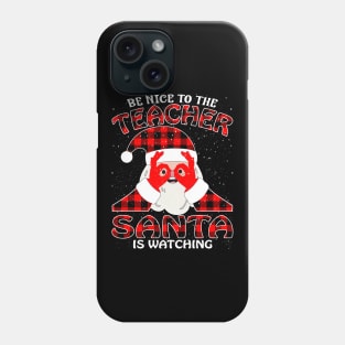 Be Nice To The Teacher Santa is Watching Phone Case