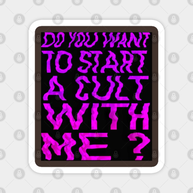 Do you wanna start a cult with me? Magnet by Daledoomevans