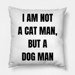 I am not a cat man, but a dog man Pillow