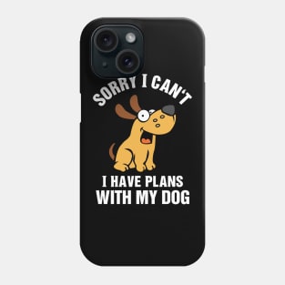 Sorry I Can't I Have Plans With My Dog Phone Case