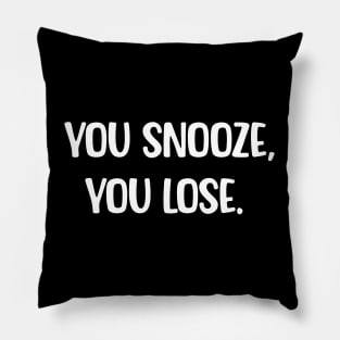 YOU SNOOZE,YOU LOSE Pillow