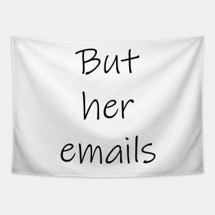 "But her emails!" Tapestry
