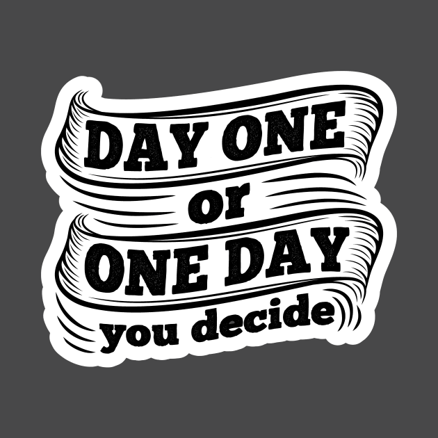 One Day or Day One by unrefinedgraphics