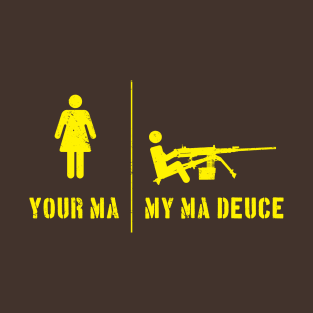 Your Ma, My Ma Deuce T-Shirt