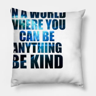 In a World Where You Can Be Anything Be Kind' Humanity Pillow