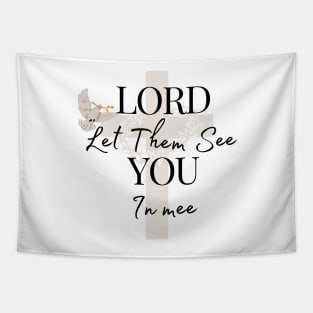 Lord Let Them See You In Me Tapestry