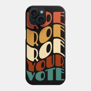 Roe Roe Roe Your Vote Phone Case