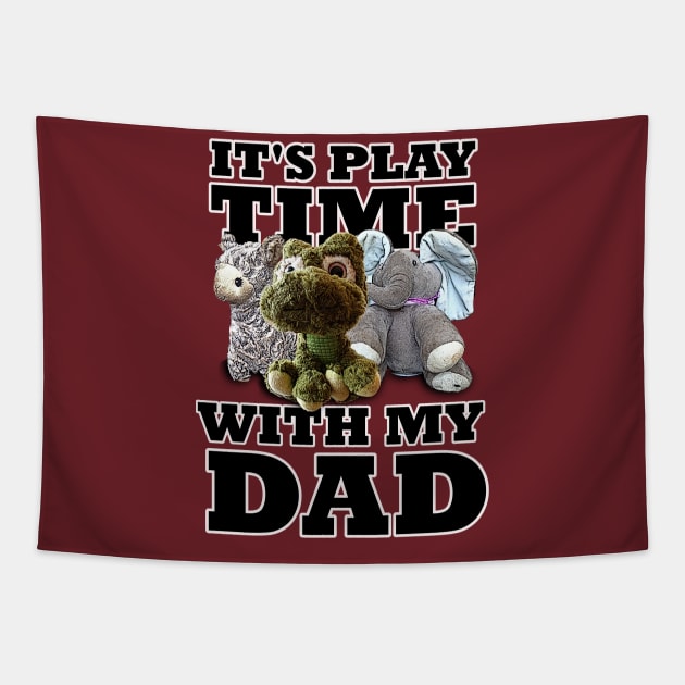 It's Play time With My Dad Stuffed Animals Tapestry by PathblazerStudios