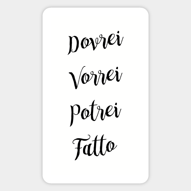 Dovrei. Vorrei. Potrei. Fatto. (Italian saying) - Italian - Sticker