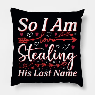 Valentine So I Am Stealing His Last Name Pillow