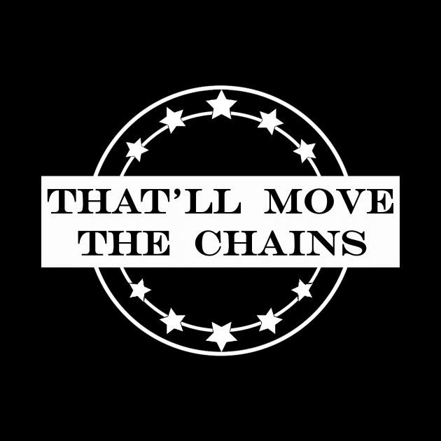 thatll move the chains by NotComplainingJustAsking