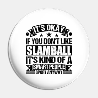 Slamball Lover It's Okay If You Don't Like Slamball It's Kind Of A Smart People Sports Anyway Pin