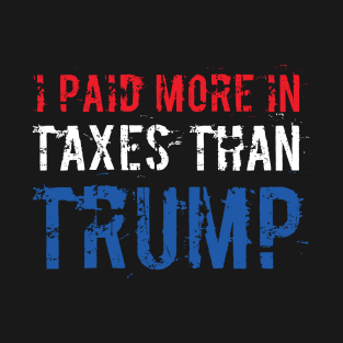 I Paid More In Taxes Than Donald Trump T-Shirt