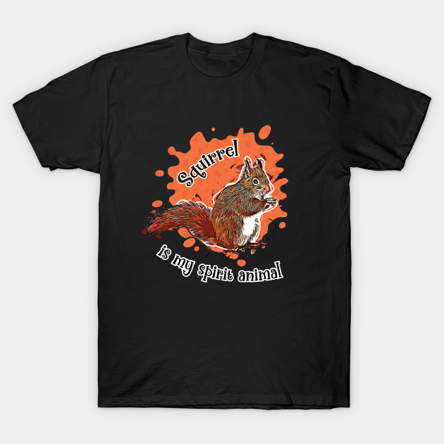 Squirrel Is My Spirit Animal - Funny Squirrel Lover - Squirrels Lover - T-Shirt | TeePublic Squirrel Is My Spirit Animal - Funny Squirrel Lover - Squirrels Lover - T-Shirt | TeePublic