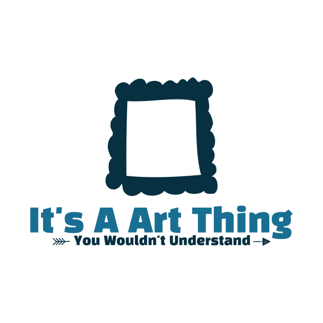 It's A Art thing funny design by Cyberchill