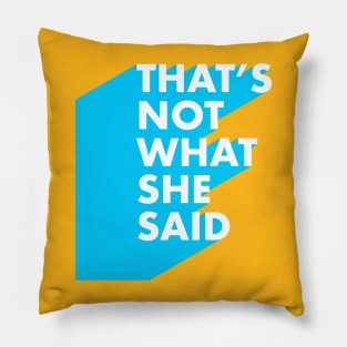 That’s NOT what she said Pillow