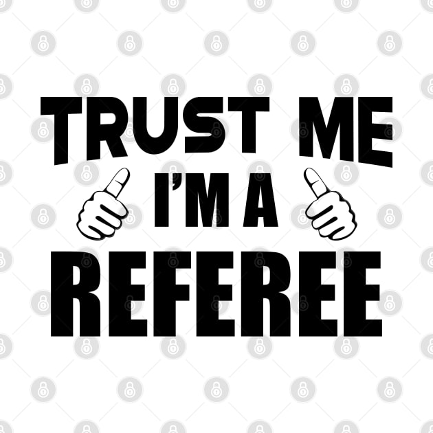 Referee - Trust me I'm a referee by KC Happy Shop