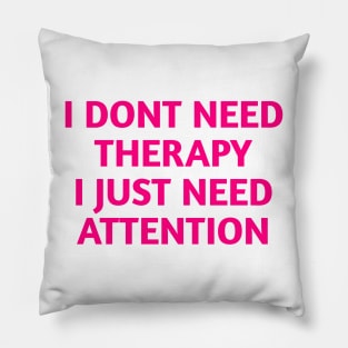 I dont need therapy Pillow