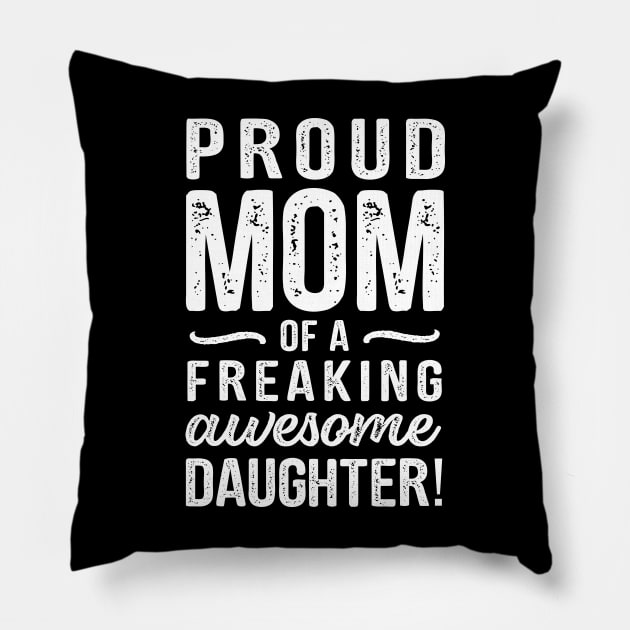 Mother Quote Proud Mom Freaking Awesome Daughter Pillow by stonefruit