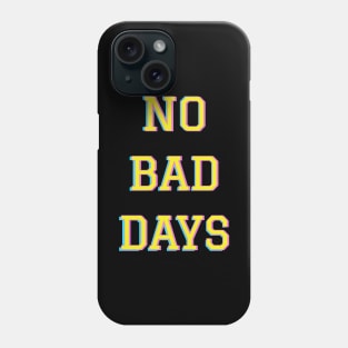 No bad days Phone Case