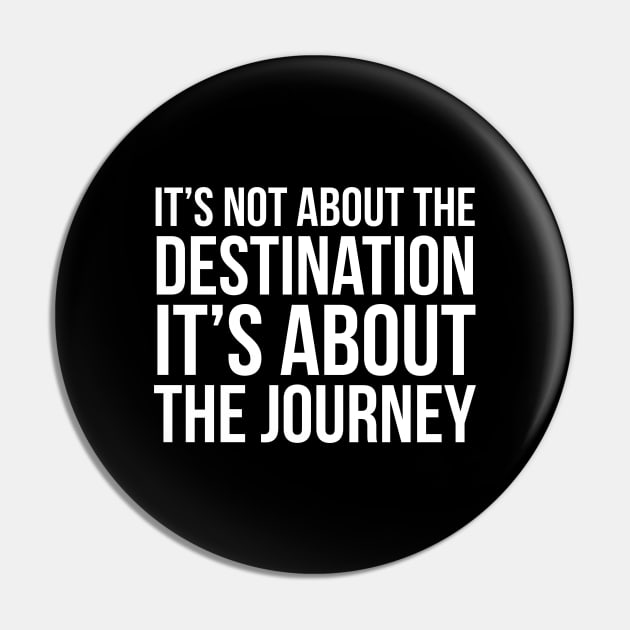 It's Not About The Destination It's About The Journey Pin by evokearo