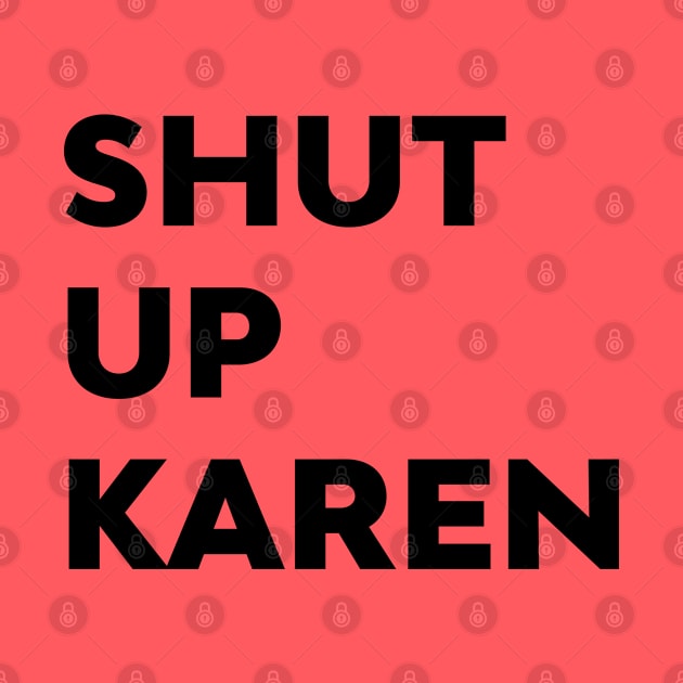 Shut Up Karen Funny Meme Antisocial Fan by atomguy