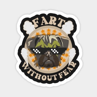 Fart without fear Funny quote pug farting Magnet