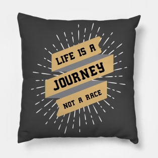 Life is a Journey, not a Race / motivational quote Pillow