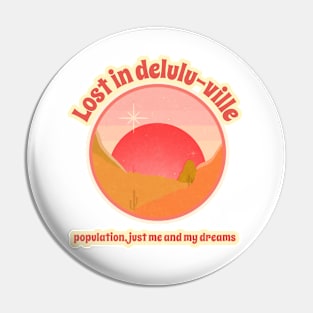 Lost in delulu-ville: population, just me and my dreams. Pin