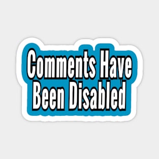 Comments Have Been Disabled Magnet