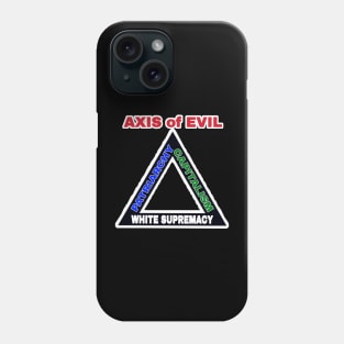 AXIS of EVIL White Supremacy - Patriarchy - Capitalism - Back Phone Case