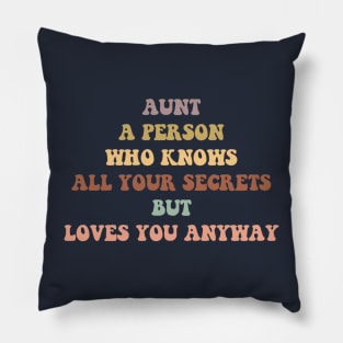 aunt a person who knows all your secrets but loves you anyway Pillow