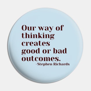 Our way of thinking creates good or bad outcomes Pin