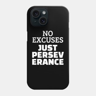 No Excuses Just Perseverance Phone Case