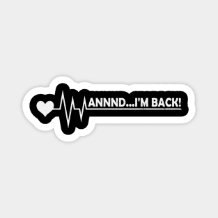 Funny Heart Attack Survivor And Im Back Magnet