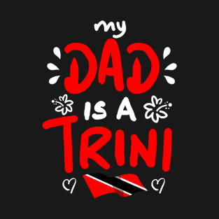 My Dad Is A Trini | Trinidad And Tobago | Trini To De Bone | Trinidad Slang T-Shirt