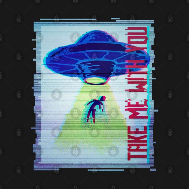 Take me with you, funny alien flying saucer graphic, UFO outer space lover glitch, Men Women by Luxera Wear