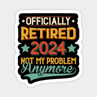 Officially Retired 2024 Not My Problem Anymore Magnet