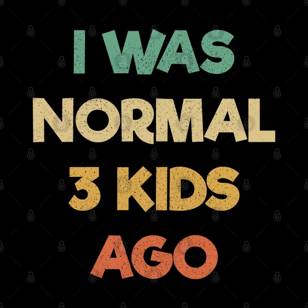 Funny Mom Shirt, I Was Normal Three Kids Ago Shirt, Gift For Mom, Mom Birthday Tee, Cute Mom Shirt, Mom Gift T-Shirt, Funny Mama Shirt by Just Be Cool Today